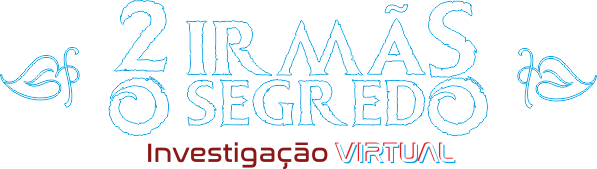 Duas Irmãs - O Segredo - Investigação Virtual